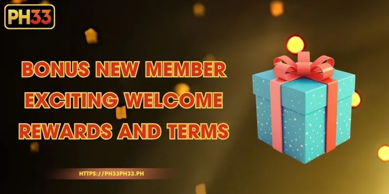 Bonus new member - Exciting Welcome Rewards and Terms