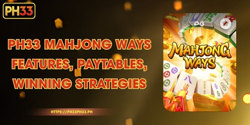 PH33 Mahjong Ways – Features, Paytables, Winning Strategies