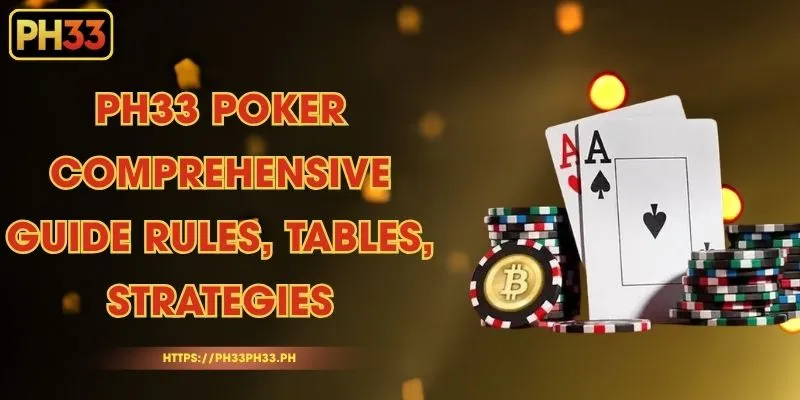 PH33 Poker - Comprehensive Guide Rules, Tables, Strategies